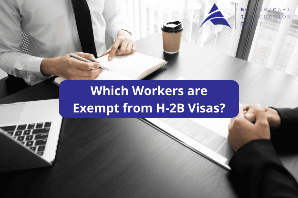 Workers Who Are Exempt From The H 2b Visa Cap Bolour Carl Immigration Group 4175