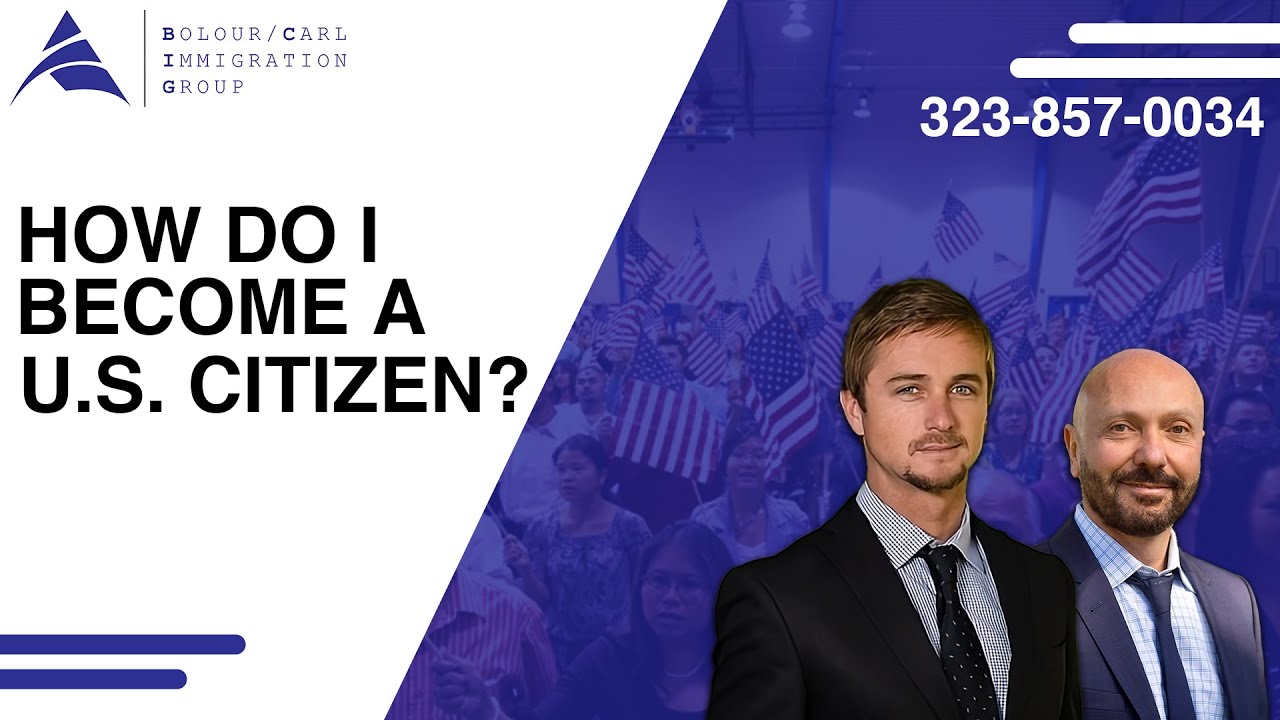 How Do I Become A U.s. Citizen? – Bolour / Carl Immigration Group, APC