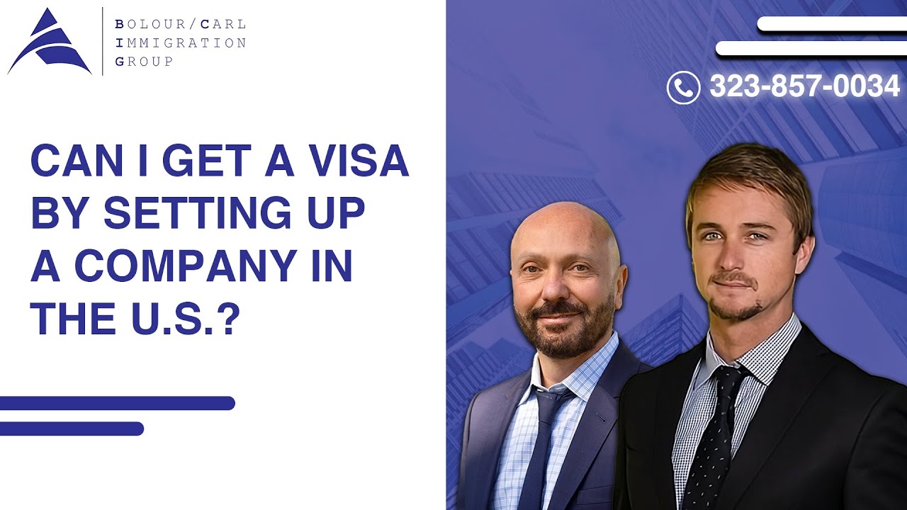 Can I Get a Visa by Setting up a Company in the U.S.? -Bolour / Carl Immigration