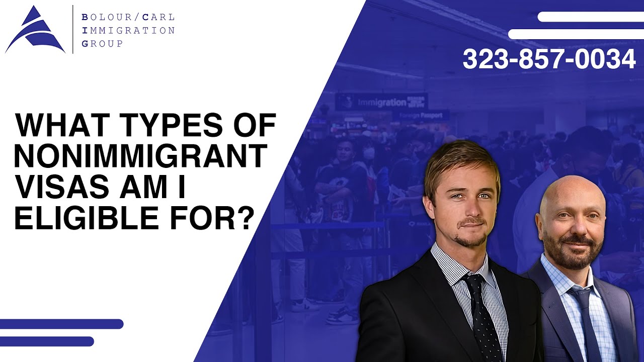 What Types Of Nonimmigrant Visas Am I Eligible For? – Bolour / Carl Immigration Group, APC